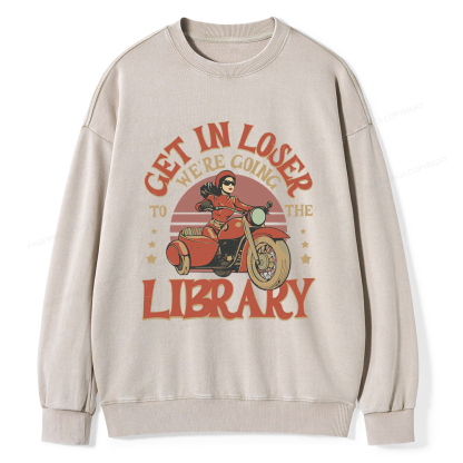 Pagewings Get in Loser We’re Going to the Library Unisex Washed Sweatshirt
