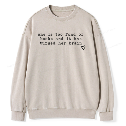 Pagewings She Is Too Fond Of Books It Has Turned Her Brain Unisex Washed Sweatshirt