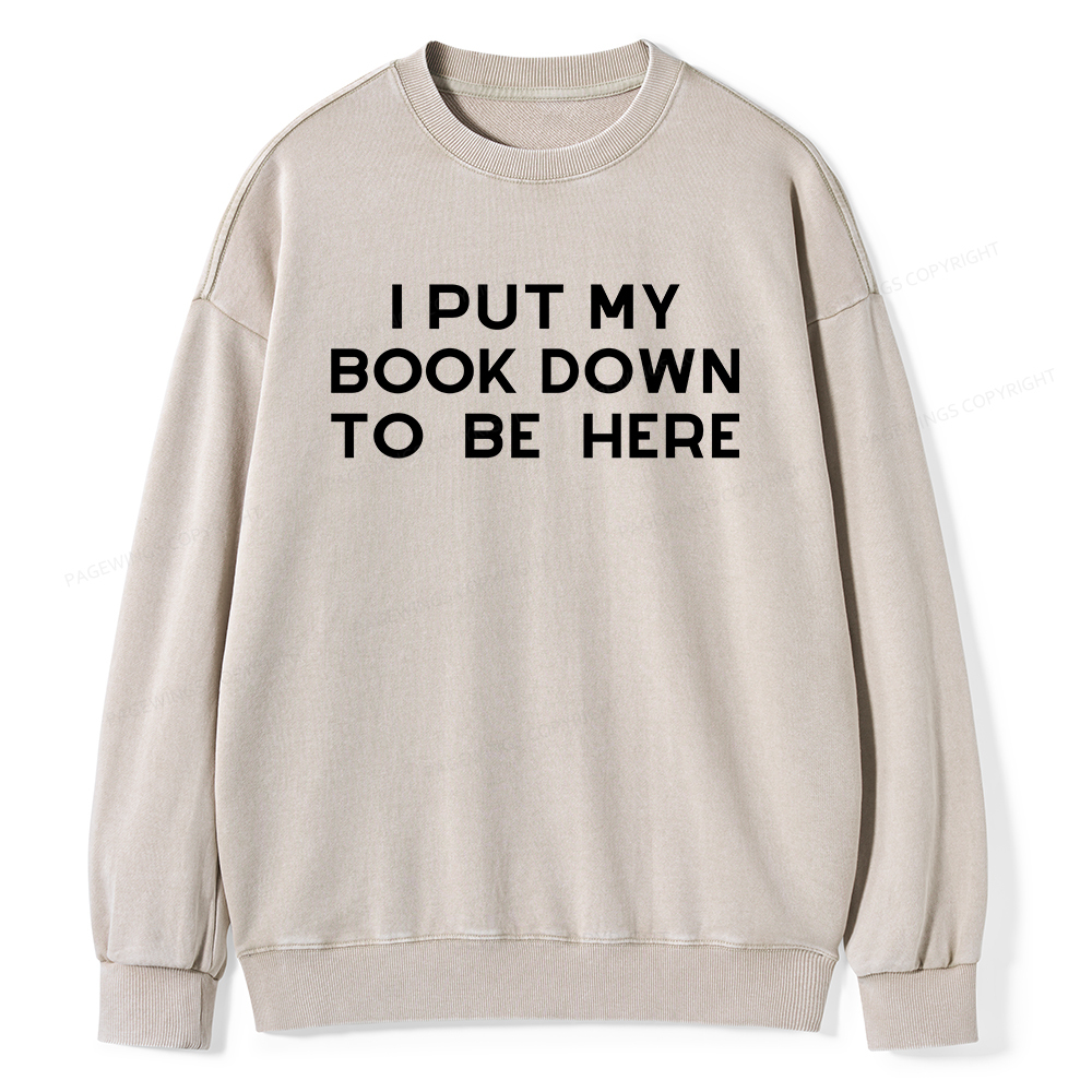 Pagewings I Put My Book Down To Be Here Unisex Washed Sweatshirt