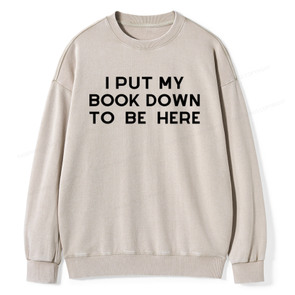 Pagewings I Put My Book Down To Be Here Unisex Washed Sweatshirt