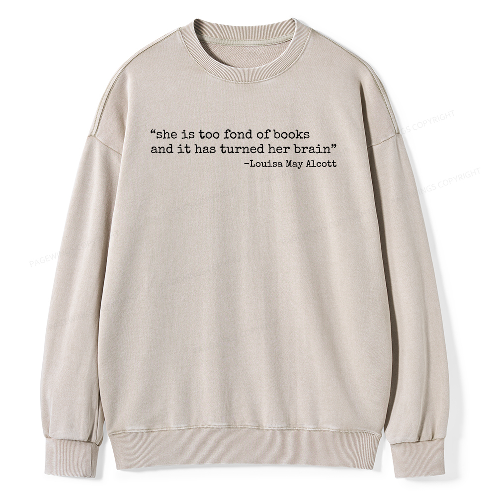 Pagewings She Is Too Fond Of Books And It Has Turned Her Brain Unisex Washed Sweatshirt