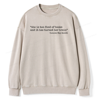 Pagewings She Is Too Fond Of Books And It Has Turned Her Brain Unisex Washed Sweatshirt