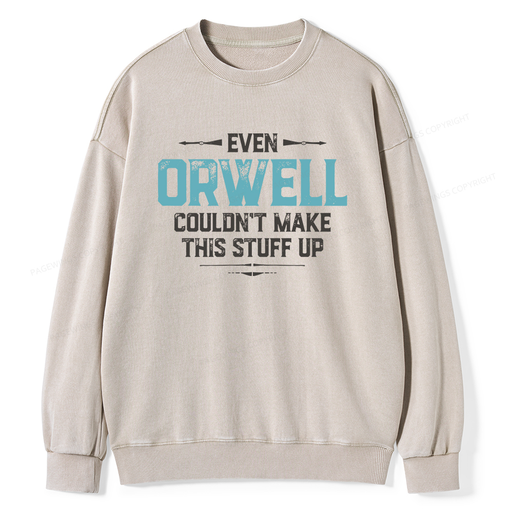 Pagewings Even Orwell Couldn't Make This Stuff Up Unisex Washed Sweatshirt