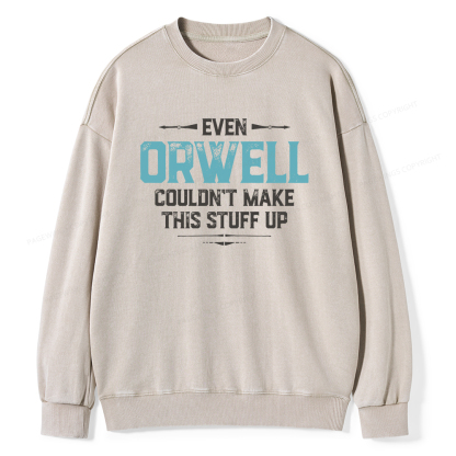 Pagewings Even Orwell Couldn't Make This Stuff Up Unisex Washed Sweatshirt