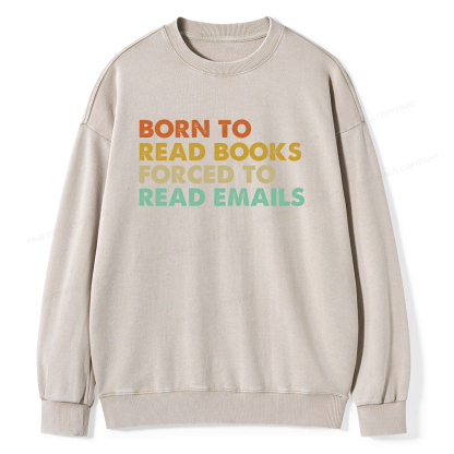 Pagewings Born To Read Books Forced To Read Emails Unisex Washed Sweatshirt