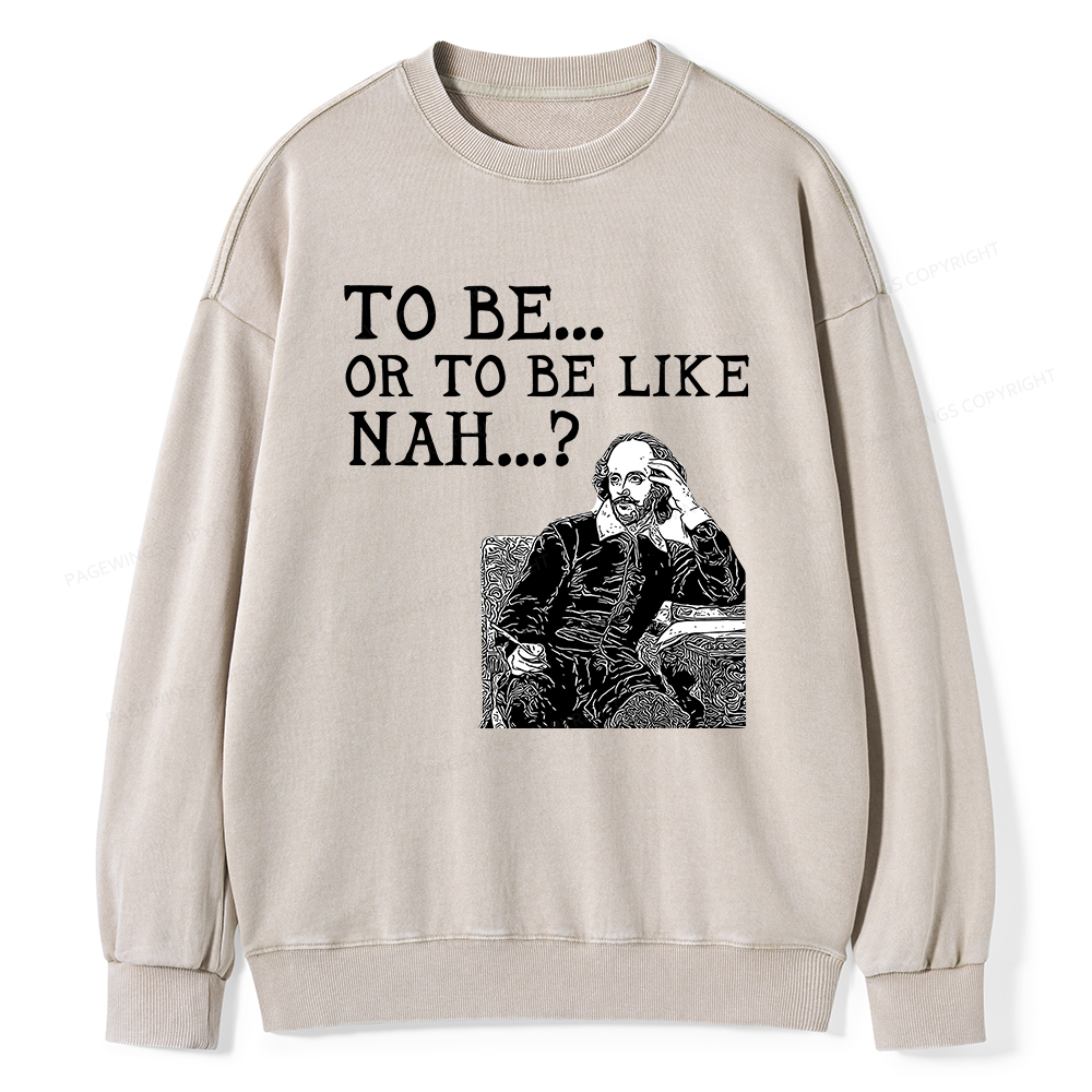 Pagewings To Be or To Be Like Nah Shakespeare Unisex Washed Sweatshirt