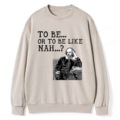 Pagewings To Be or To Be Like Nah Shakespeare Unisex Washed Sweatshirt