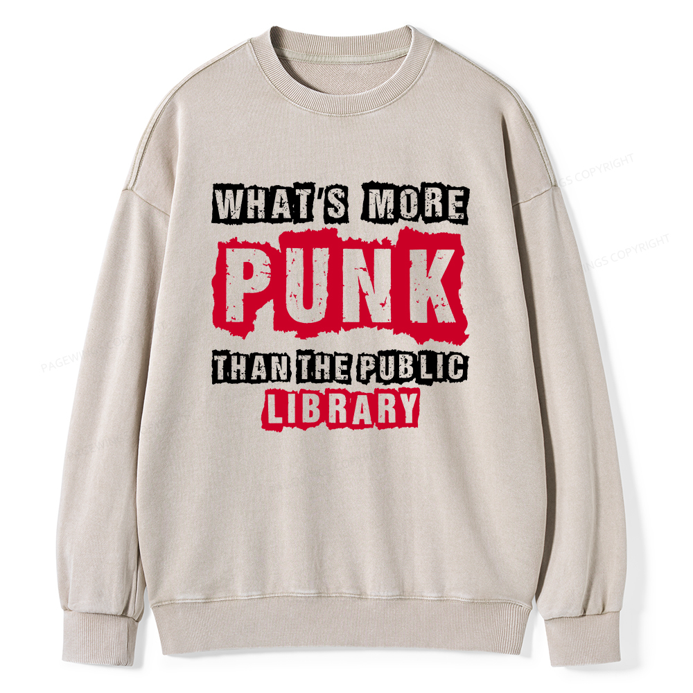 Pagewings Whats More Punk Than The Public Library Unisex Washed Sweatshirt
