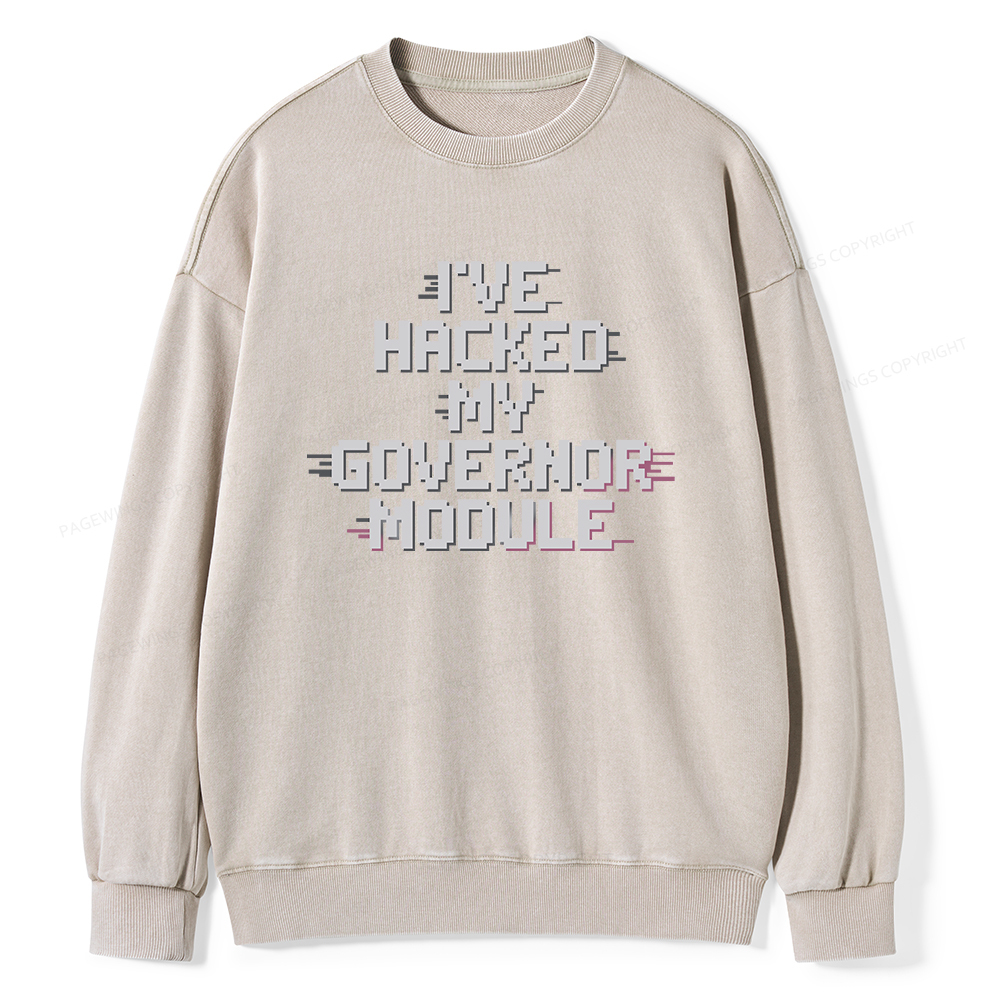 Pagewings I've Hacked My Governor Module Unisex Washed Sweatshirt