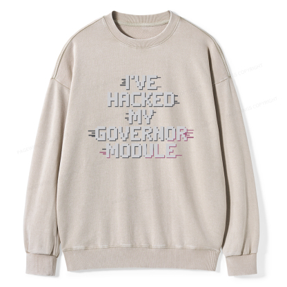 Pagewings I've Hacked My Governor Module Unisex Washed Sweatshirt
