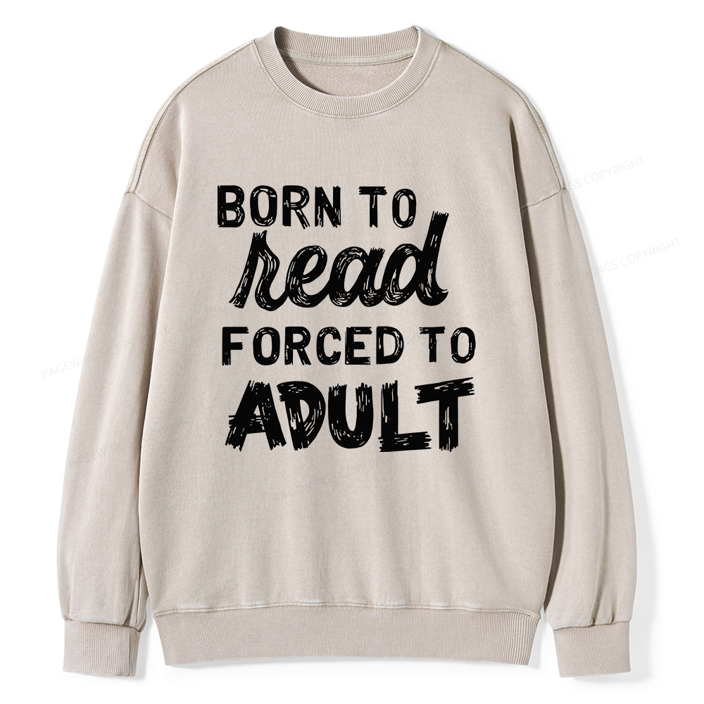 Pagewings Born to Read Forced to Adult Unisex Washed Sweatshirt