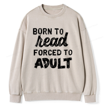 Pagewings Born to Read Forced to Adult Unisex Washed Sweatshirt