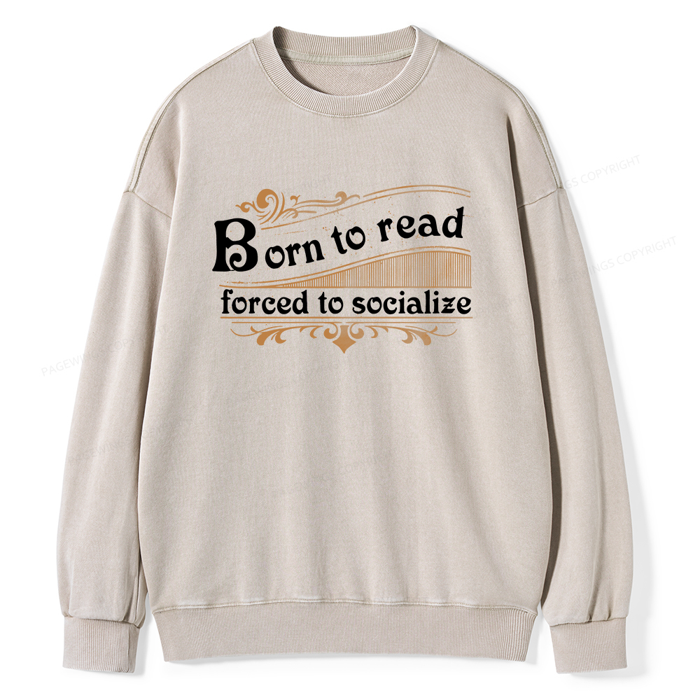 Pagewings Born To Read Forced To Socialize Unisex Washed Sweatshirt