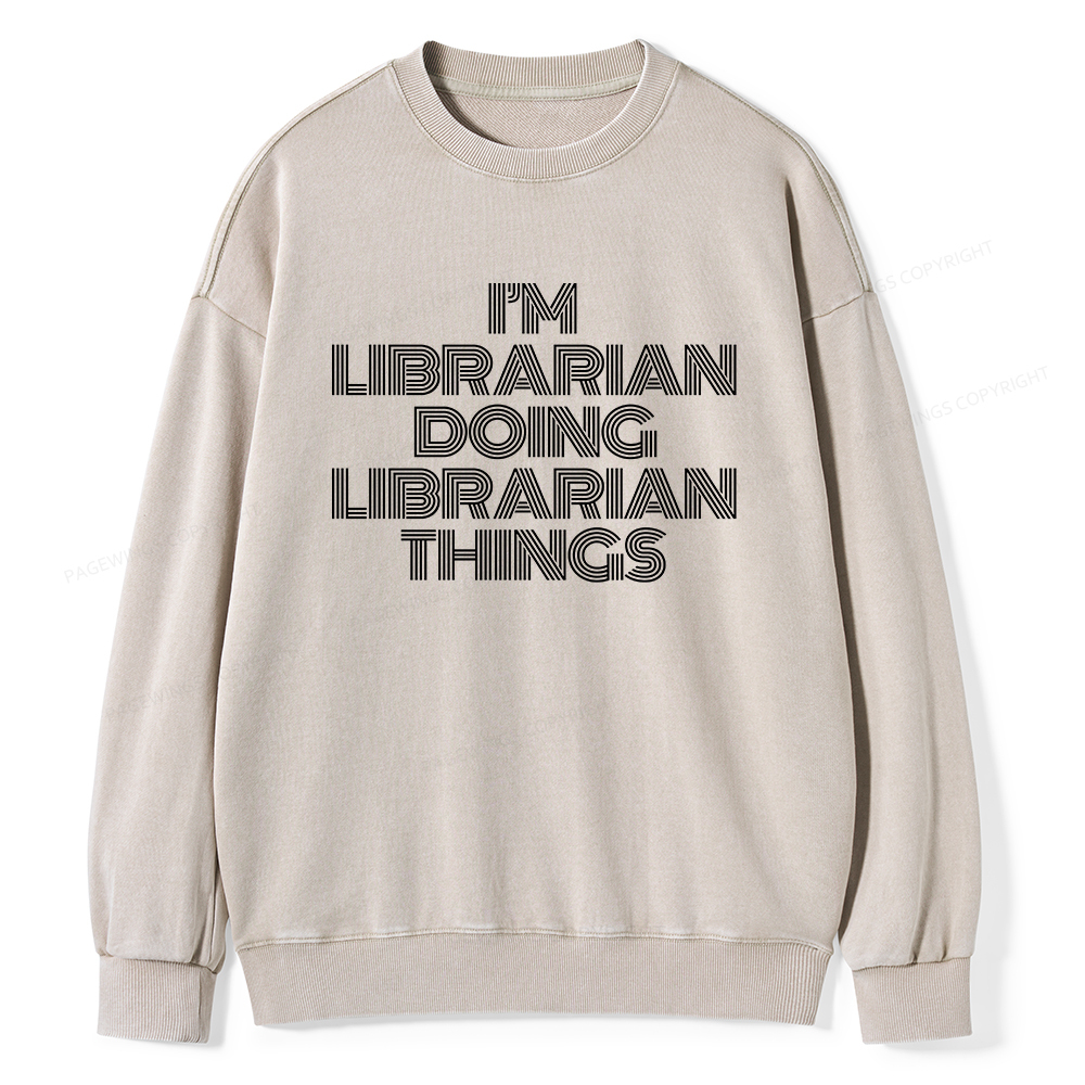 Pagewings I'm Librarian Doing Librarian Things Unisex Washed Sweatshirt