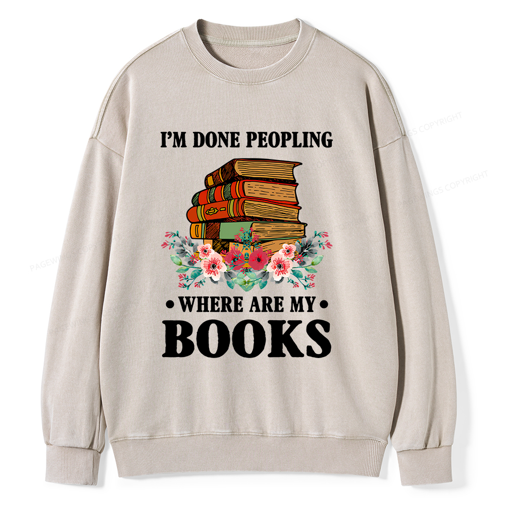 Pagewings I’m Done Peopling Where Are My Books Unisex Washed Sweatshirt