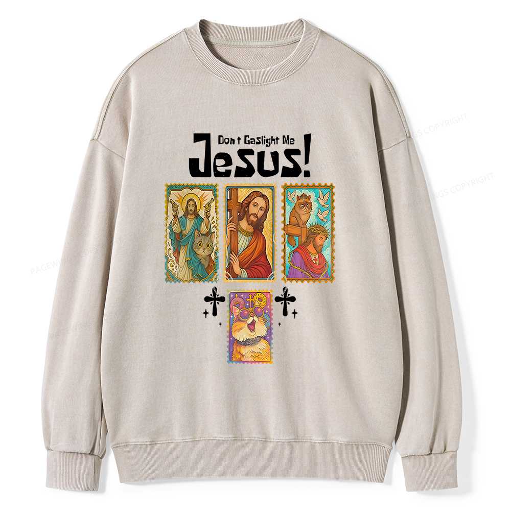 Pagewings Don't Gaslight Me Jesus Unisex Washed Sweatshirt