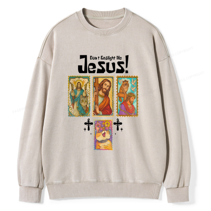 Pagewings Don't Gaslight Me Jesus Unisex Washed Sweatshirt
