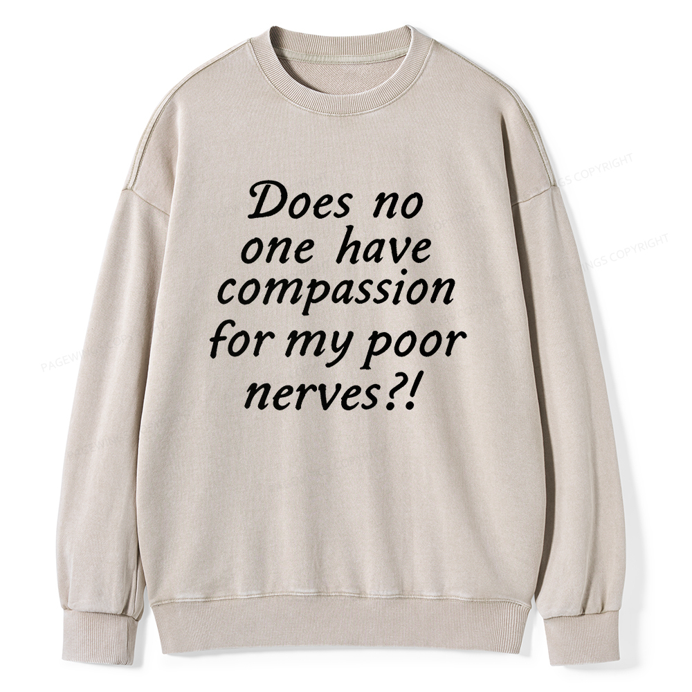 Pagewings Does No One Have Compassion For My Poor Nerves Unisex Washed Sweatshirt