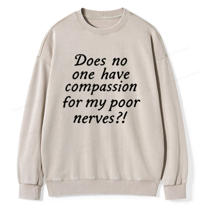 Pagewings Does No One Have Compassion For My Poor Nerves Unisex Washed Sweatshirt