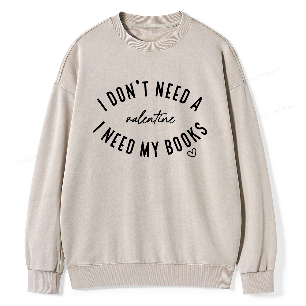 Pagewings I Don't Need A Valentine I Need My Books Unisex Washed Sweatshirt