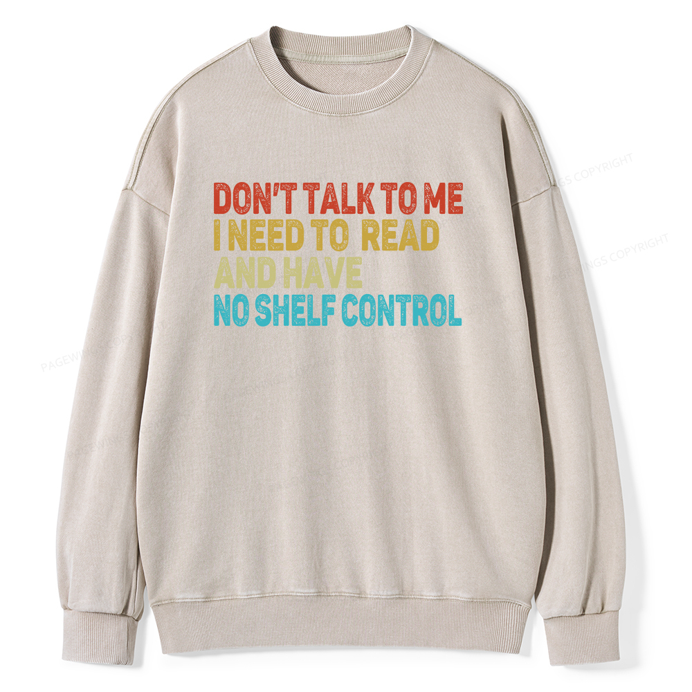 Pagewings Don't Talk To Me I Need To Read  And Have No Shelf Control Unisex Washed Sweatshirt