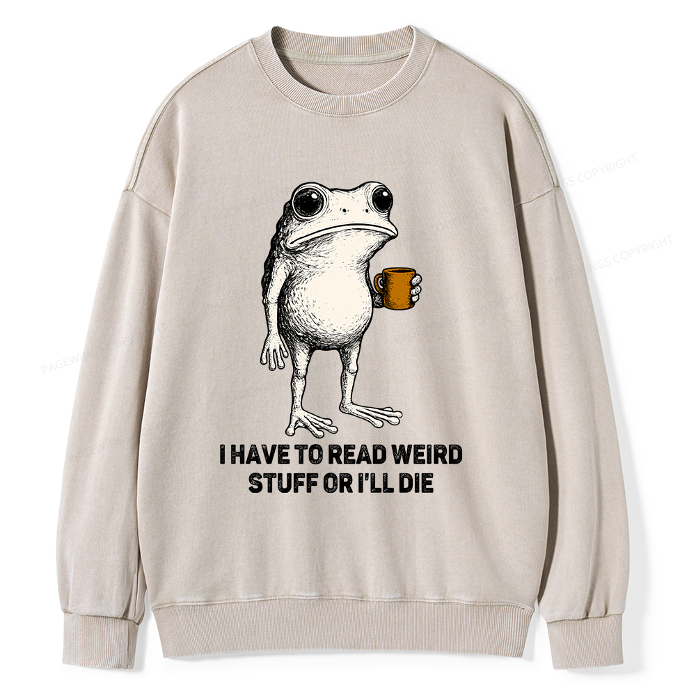 Pagewings I Have To Read Weird Stuff Or I'll Die Unisex Washed Sweatshirt