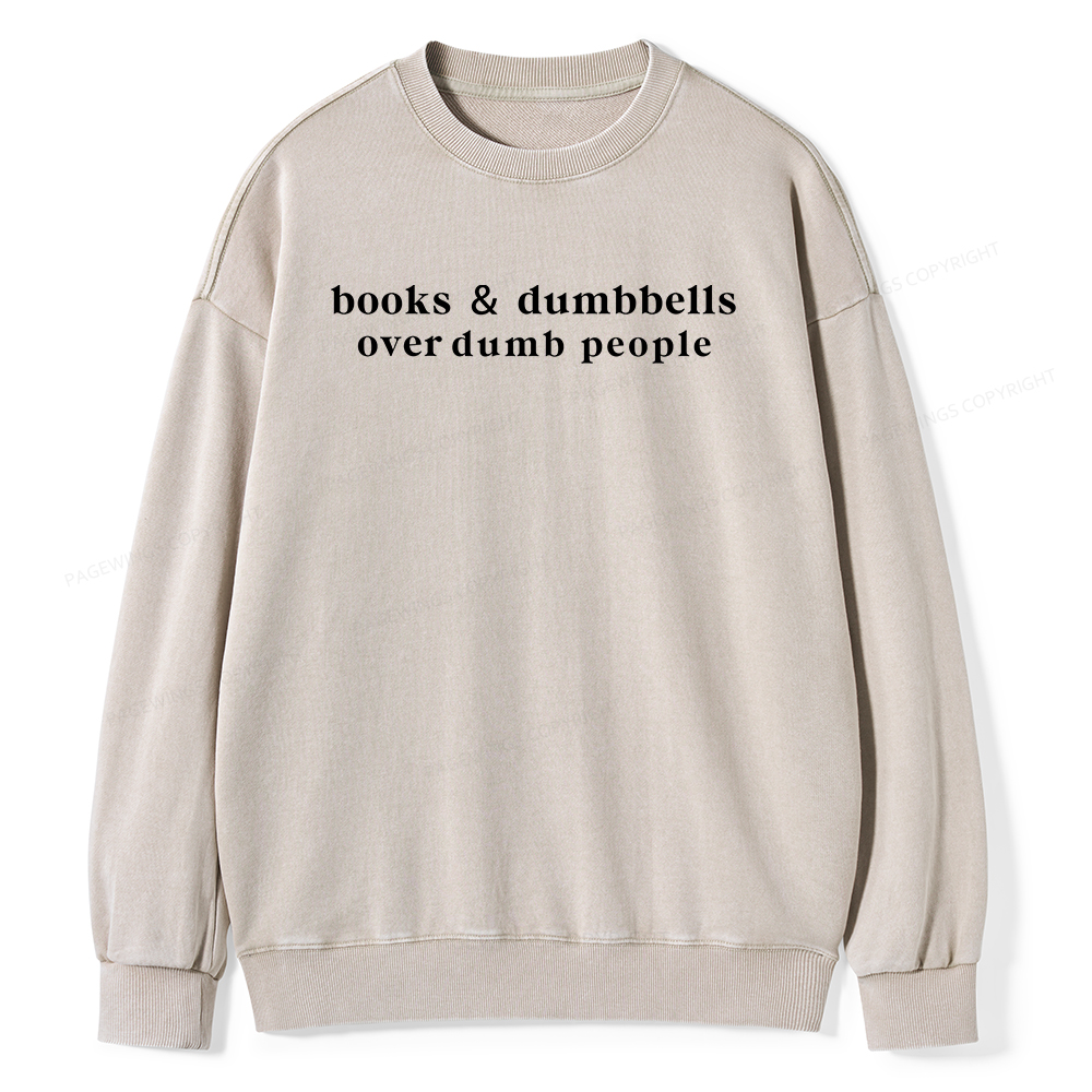 Pagewings Books Dumbbells Dumbbells Over Dumb People Unisex Washed Sweatshirt