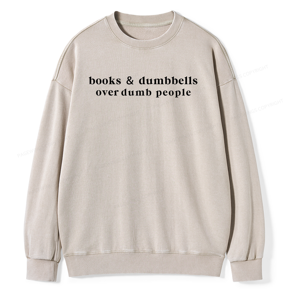 Pagewings Books Dumbbells Dumbbells Over Dumb People Unisex Washed Sweatshirt