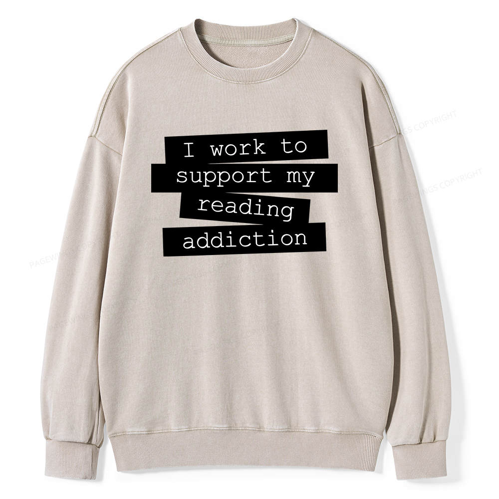 Pagewings I Work To Support My Reading Addiction Unisex Washed Sweatshirt