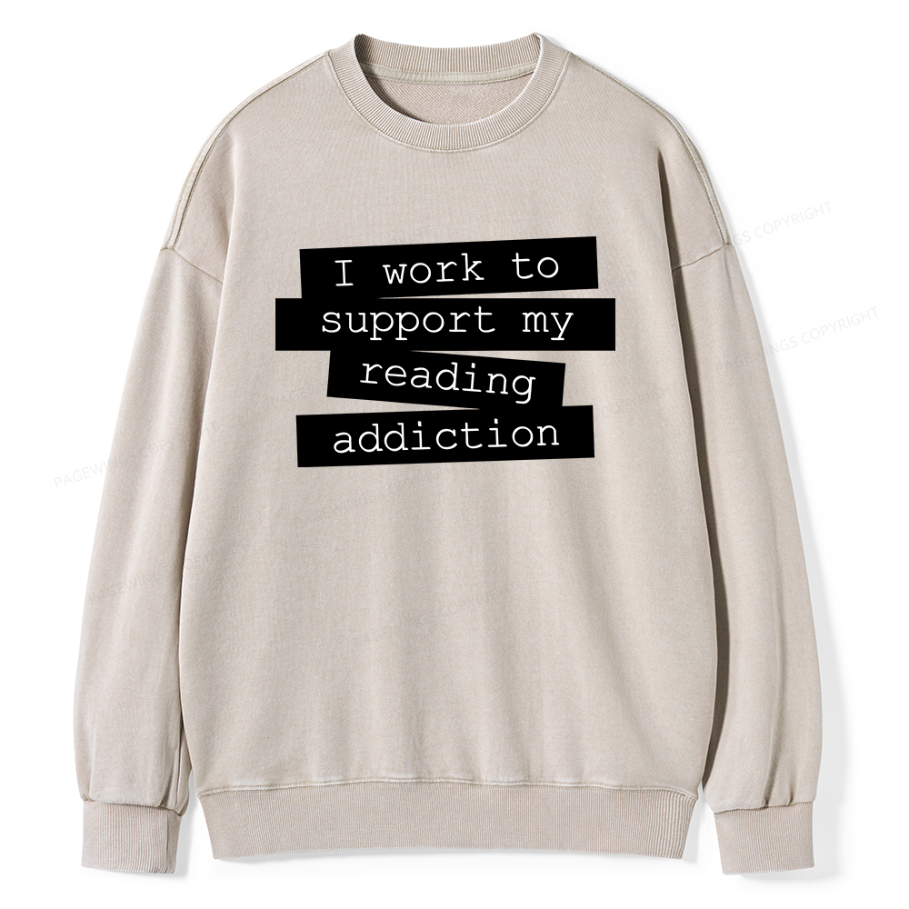 Pagewings I Work To Support My Reading Addiction Unisex Washed Sweatshirt