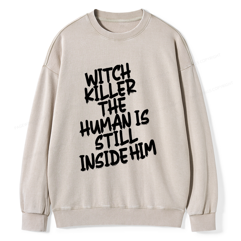Pagewings Witch Killer The Human Is Still Inside Him Unisex Washed Sweatshirt