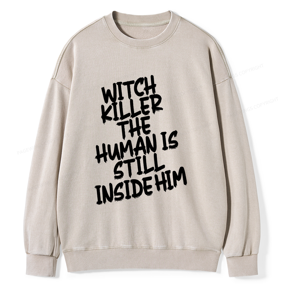 Pagewings Witch Killer The Human Is Still Inside Him Unisex Washed Sweatshirt