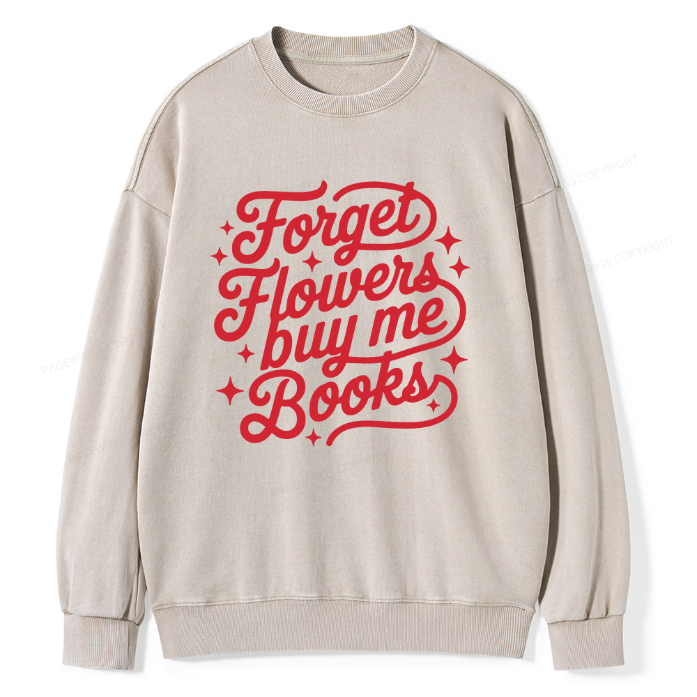 Pagewings Forget Flowers Buy Me Books Unisex Washed Sweatshirt