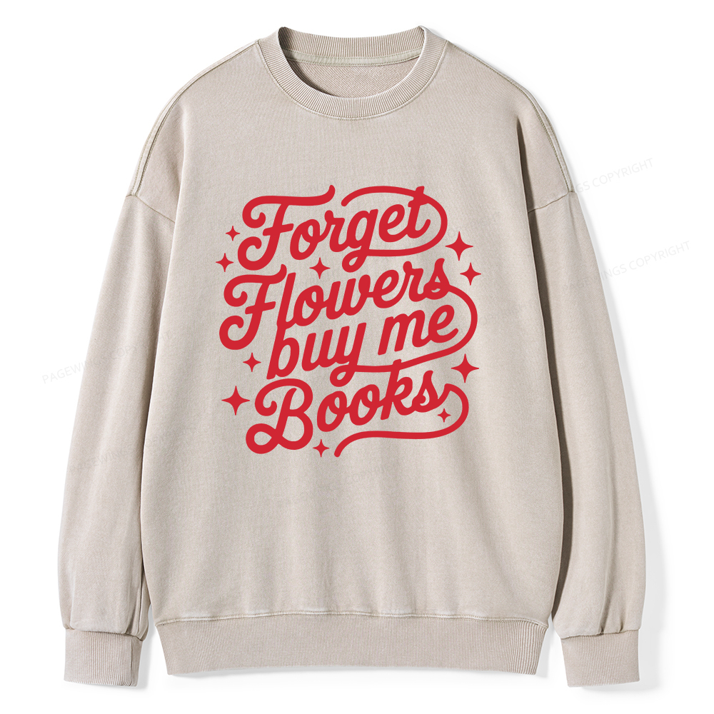Pagewings Forget Flowers Buy Me Books Unisex Washed Sweatshirt