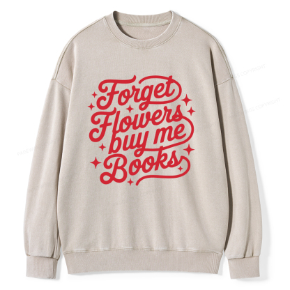 Pagewings Forget Flowers Buy Me Books Unisex Washed Sweatshirt