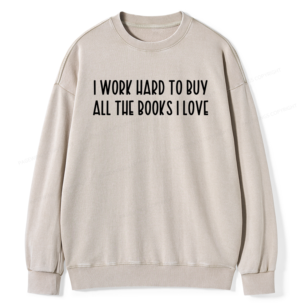 Pagewings I Work Hard To Buy All The Books I Love Unisex Washed Sweatshirt