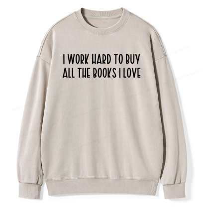 Pagewings I Work Hard To Buy All The Books I Love Unisex Washed Sweatshirt