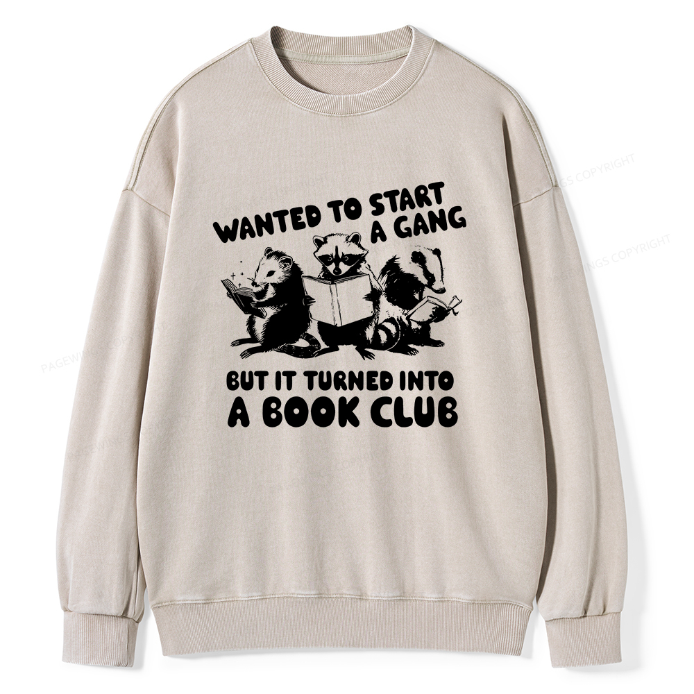 Pagewings Wanted to Start a Gang But It Turned Into a Book Club Unisex Washed Sweatshirt