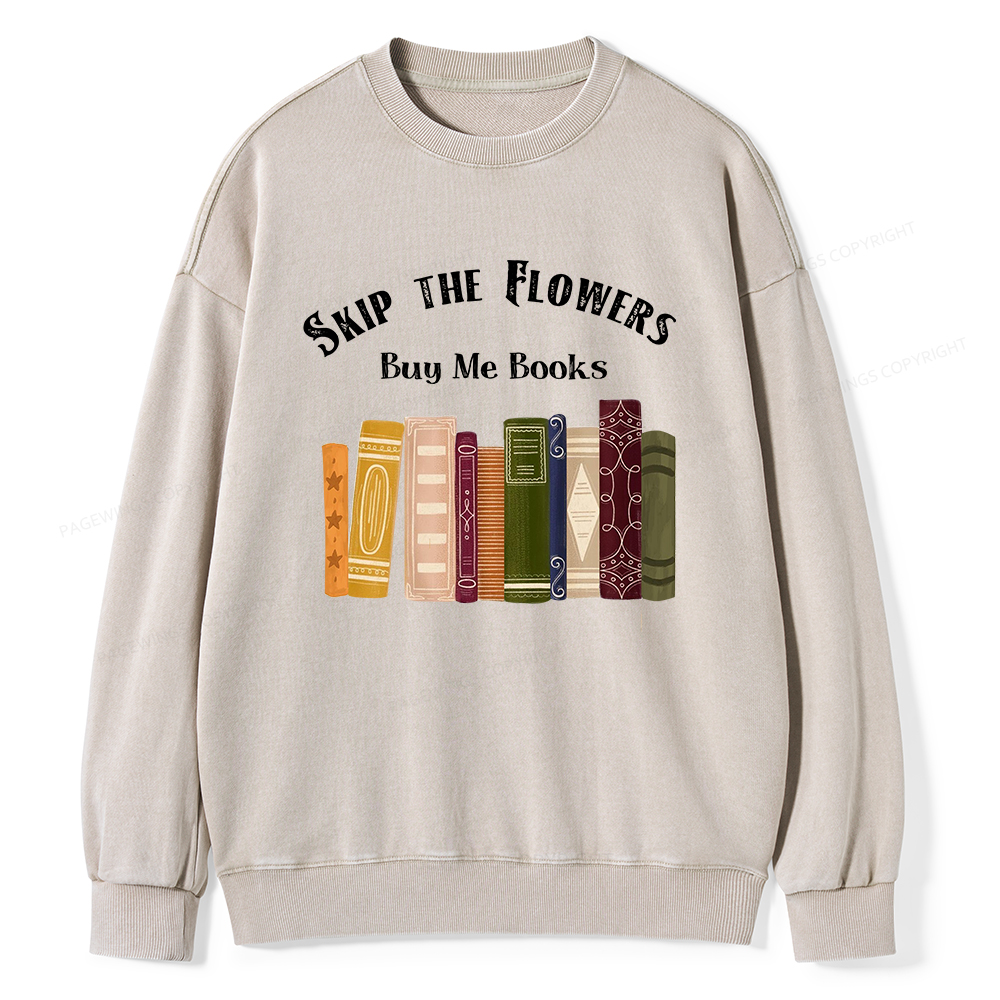 Pagewings Skip The Flowers Buy Me Books Unisex Washed Sweatshirt