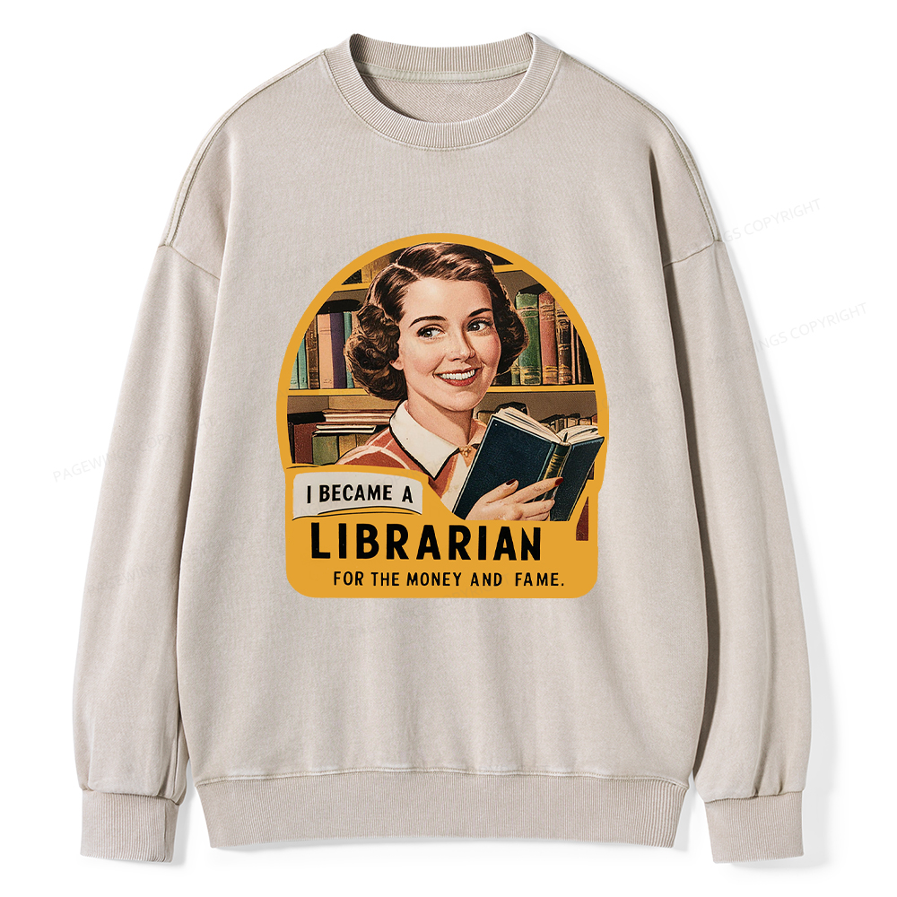 Pagewings I Became A Librarian For The Money And Fame Washed Sweatshirt