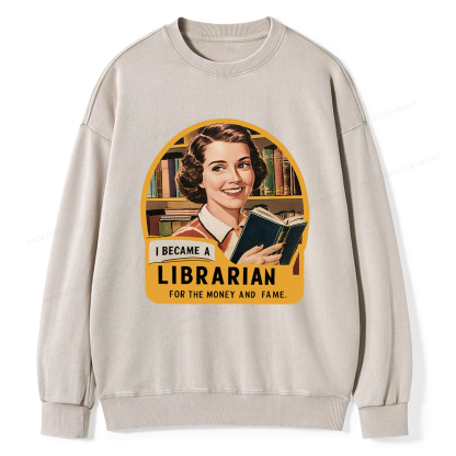 Pagewings I Became A Librarian For The Money And Fame Washed Sweatshirt