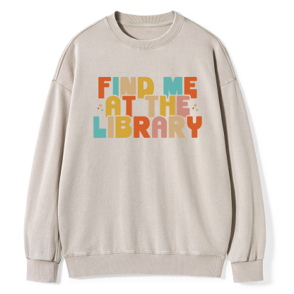 Pagewings Find Me At The Library Shirt Unisex Washed Sweatshirt