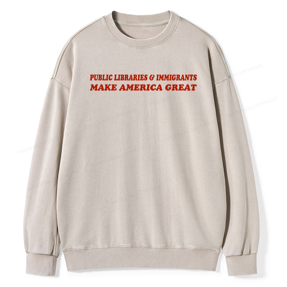 Pagewings Public Libraries Immigrants Make America Great Washed Sweatshirt