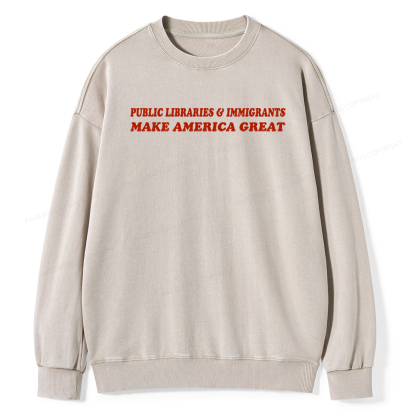 Pagewings Public Libraries Immigrants Make America Great Washed Sweatshirt
