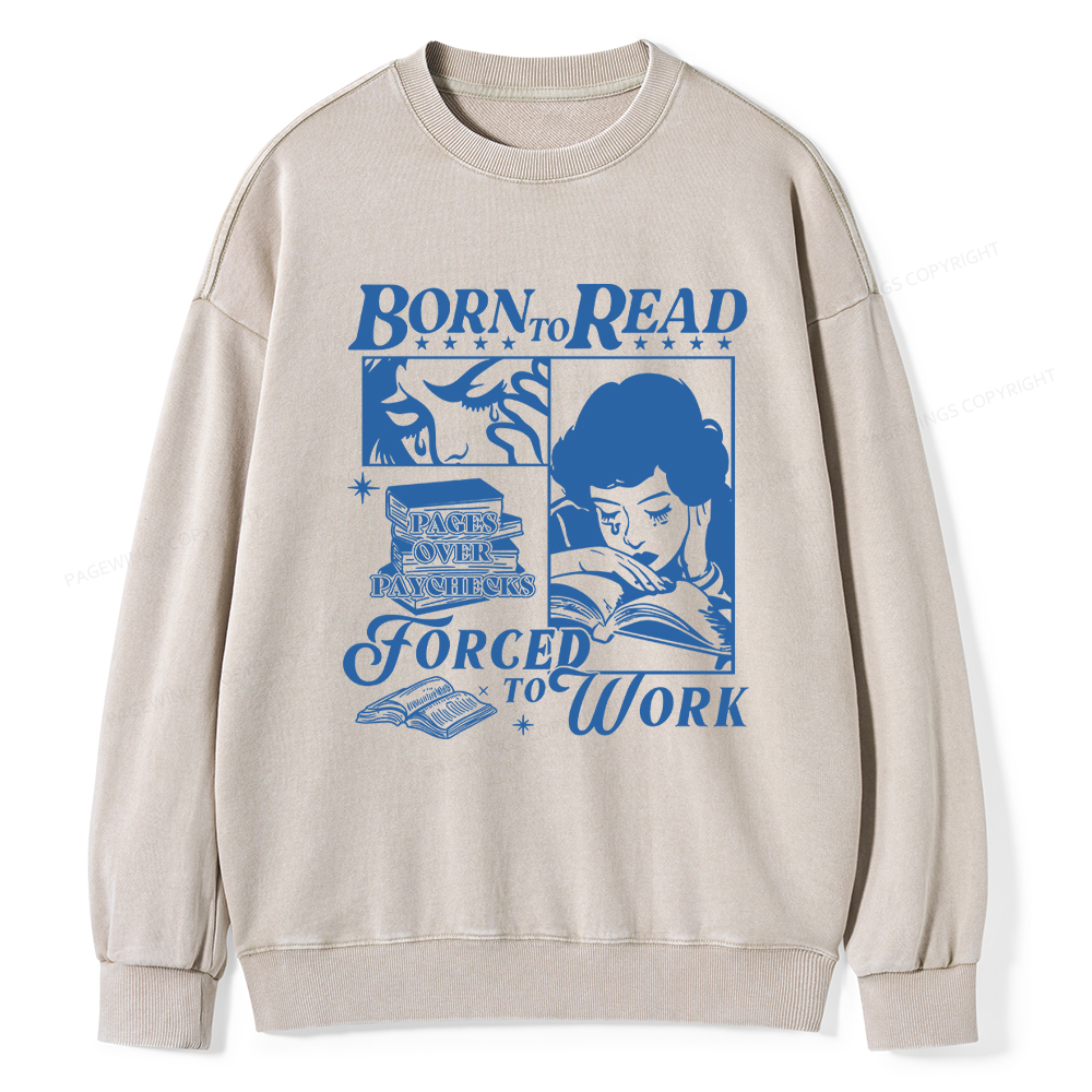 Pagewings Born To Read Forced To Work Washed Sweatshirt
