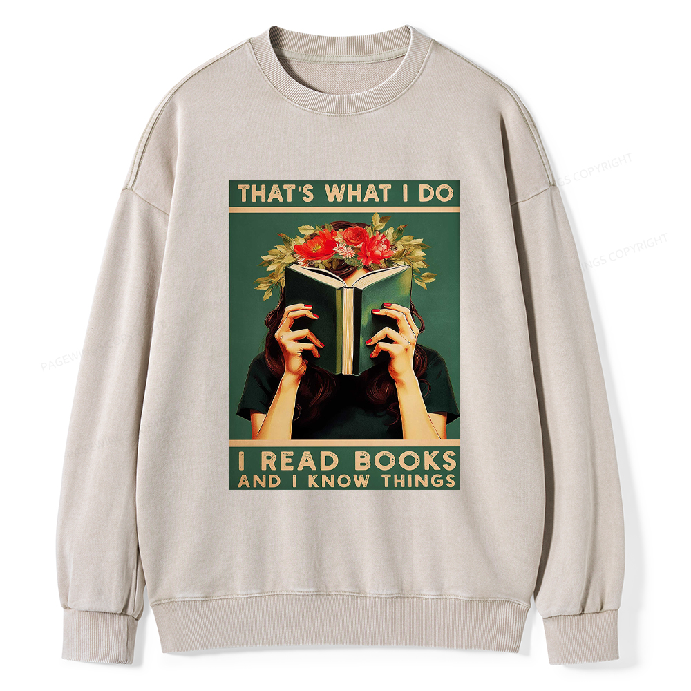 Pagewings That's What I do I Read Books and I know Things Washed Sweatshirt
