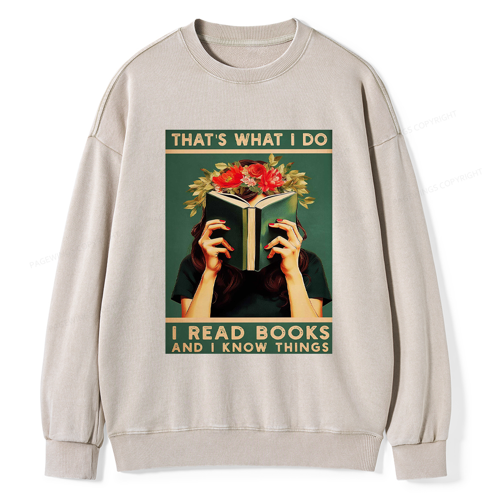 Pagewings That's What I do I Read Books and I know Things Washed Sweatshirt