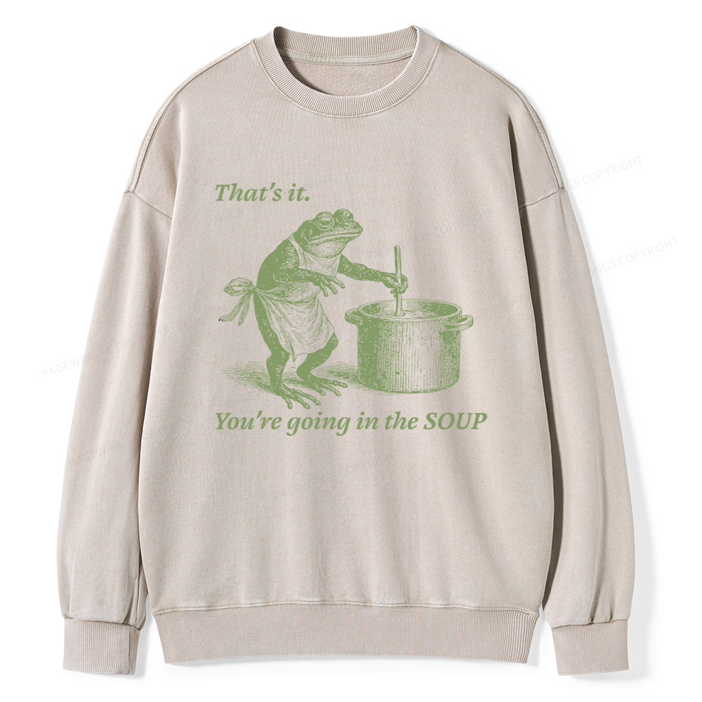 Pagewings That's It You're Going in the Soup Unisex Washed Sweatshirt