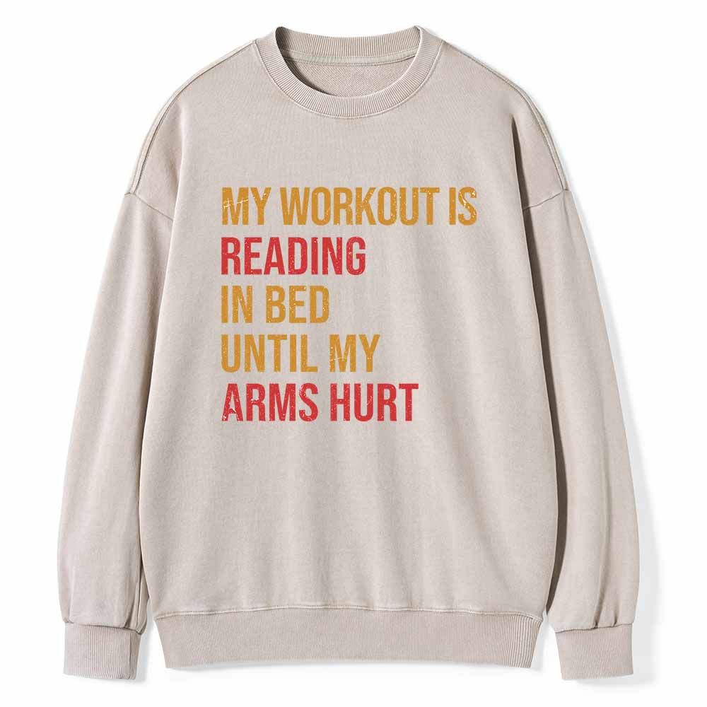 Pagewings My Workout Is Reading In Ben Until My Arms Hurt Unisex Washed Sweatshirt