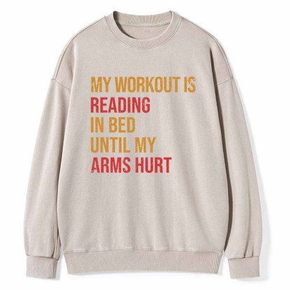 Pagewings My Workout Is Reading In Ben Until My Arms Hurt Unisex Washed Sweatshirt